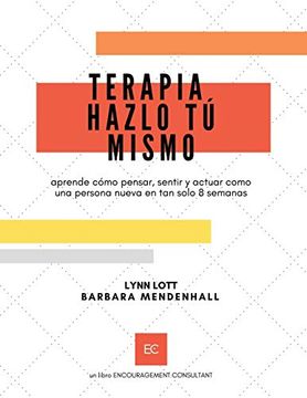 portada Terapia Hazlo tú Mismo: Aprende Cómo Pensar, Sentir y Actuar Como una Persona Nueva en tan Solo 8 Semanas (in Spanish)