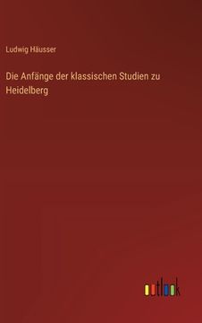 portada Die Anfänge der klassischen Studien zu Heidelberg (in German)