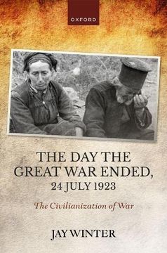 portada The day the Great war Ended, 24 July 1923: The Civilianization of war (The Greater War) (in English)