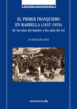 portada El Primer Franquismo en Marbella (1937-1959): De los Años del Hambre a los Años del sol (Studia Malacitana)