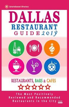 portada Dallas Restaurant Guide 2019: Best Rated Restaurants in Dallas, Texas - 500 Restaurants, Bars and Cafés recommended for Visitors, 2019 (en Inglés)