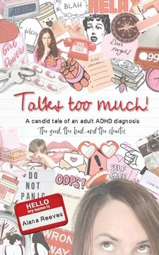 portada Talks too Much! A Candid Tale of an Adult Adhd Diagnosis: The Good, the Bad. And the Chaotic. 