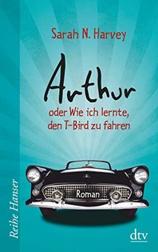 portada Arthur Oder wie ich Lernte, den T-Bird zu Fahren: Roman (Reihe Hanser) (in German)