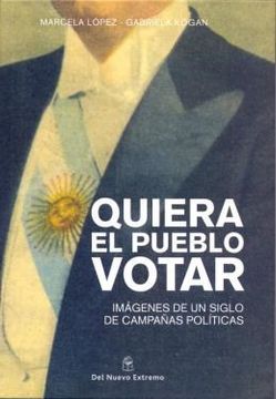 portada Quiera el Pueblo Votar: Imagenes de un Siglo de Campanas Politicas (in Spanish)