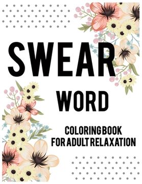 portada Swear word coloring book for adult relaxation.: Adult swear & motivational coloring book for stress relief & relaxation. (in English)