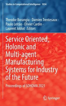 portada Service Oriented, Holonic and Multi-Agent Manufacturing Systems for Industry of the Future: Proceedings of Sohoma 2021