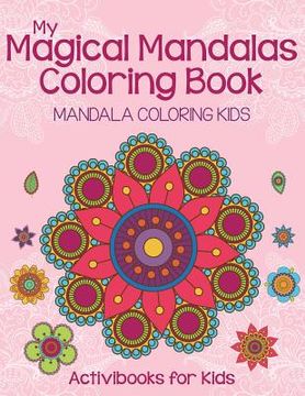 portada My Magical Mandalas Coloring Book: Mandala Coloring Kids (en Inglés)