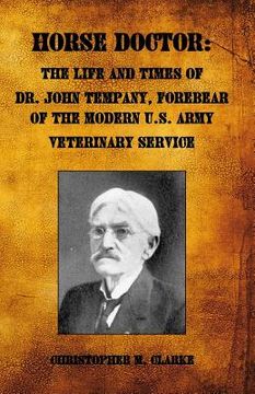 portada Horse Doctor: The Life and Times of Dr. John Tempany, Forebear of the Modern U.S. Army Veterinary Service (en Inglés)