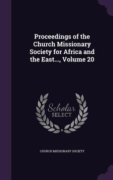 portada Proceedings of the Church Missionary Society for Africa and the East..., Volume 20 (en Inglés)