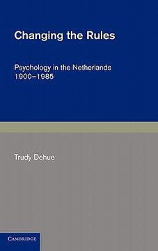 portada Changing the Rules Hardback: Psychology in the Netherlands 1900-1985 (Cambridge Studies in the History of Psychology) (en Inglés)
