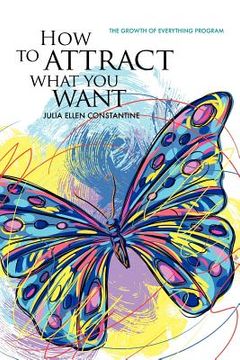 portada how to attract what you want: the growth of everything program (en Inglés)