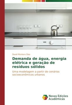 portada Demanda de água, energia elétrica e geração de resíduos sólidos: Uma modelagem a partir de cenários socioeconômicos urbanos (Portuguese Edition)