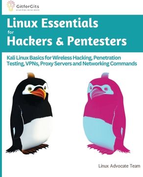 portada Linux Essentials for Hackers & Pentesters: Kali Linux Basics for Wireless Hacking, Penetration Testing, VPNs, Proxy Servers and Networking Commands (en Inglés)