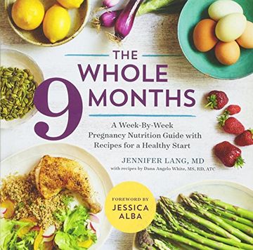 The Whole 9 Months: A Week-By-Week Pregnancy Nutrition Guide With Recipes for a Healthy Start (in English)