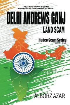 portada Delhi Andrews Ganj Land Scam: A Comprehensive Guideline the True Story Behind Congress Government Scandal: 1 (Hudco Scam Series) (en Inglés)