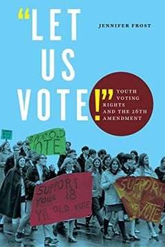 portada "Let us Vote! "L Youth Voting Rights and the 26Th Amendment 