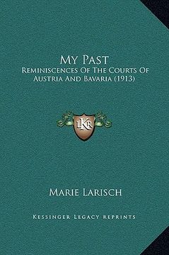 portada my past: reminiscences of the courts of austria and bavaria (1913) (en Inglés)
