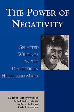 portada the power of negativity: selected writings on the dialectic in hegel and marx (in English)