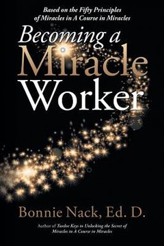 portada Becoming a Miracle Worker: Based on the Fifty Principles of Miracles in a Course in Miracles (en Inglés)
