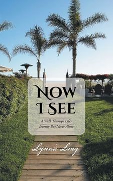 portada Now I See: A Walk through Life's Journey but Never Alone (en Inglés)