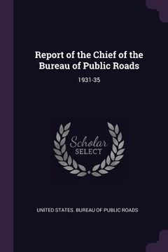 portada Report of the Chief of the Bureau of Public Roads: 1931-35 (en Inglés)