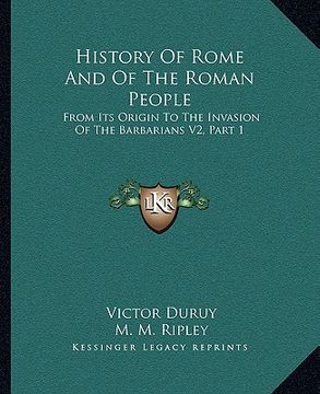 portada history of rome and of the roman people: from its origin to the invasion of the barbarians v2, part 1 (en Inglés)