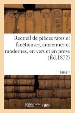 portada Recueil de Pièces Rares Et Facétieuses, Anciennes Et Modernes, En Vers Et En Prose Tome 1 (en Francés)