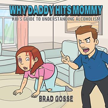 portada Why Daddy Hits Mommy: Kid's Guide to Understanding Alcoholism (Rejected Children's Books) (en Inglés)