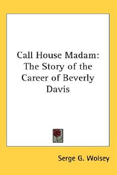 portada call house madam: the story of the career of beverly davis (en Inglés)
