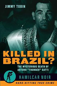 portada Killed in Brazil? The Mysterious Death of Arturo "Thunder" Gatti (Hamilcar Noir) (en Inglés)