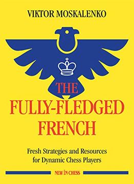 portada The Fully-Fledged French: Fresh Strategies and Resources for Dynamic Chess Players (in English)