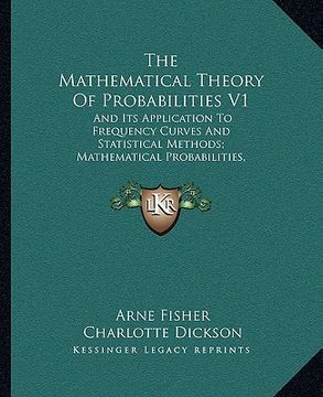 portada the mathematical theory of probabilities v1: and its application to frequency curves and statistical methods; mathematical probabilities, frequency cu (en Inglés)