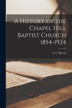 portada A History of the Chapel Hill Baptist Church 1854-1924