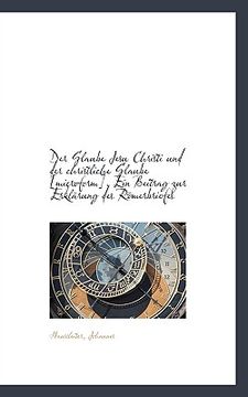 portada Der Glaube Jesu Christi Und Der Christliche Glaube, Ein Beitrag Zur Erklarung Des Romerb (en Alemán)