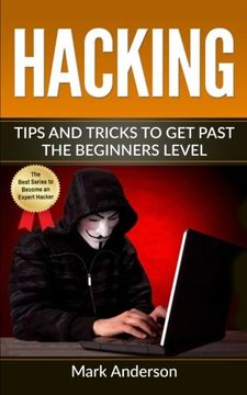 portada Hacking: Tips and Tricks to get Past the Beginners Level (Password Hacking, Network Hacking, Wireless Hacking, Ethical Versus Criminal Hacking) (in English)