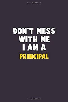 portada Don't Mess With me, i am a Principal: 6x9 Career Pride 120 Pages Writing Nots (en Inglés)