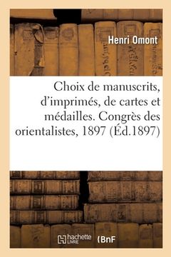 portada Choix de Manuscrits, d'Imprimés, de Cartes Et Médailles. Congrès Des Orientalistes, Septembre 1897 (en Francés)