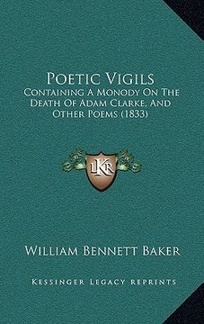 portada poetic vigils: containing a monody on the death of adam clarke, and other poems (1833) (in English)