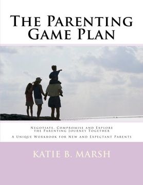 portada The Parenting Game Plan: Negotiate, Compromise and Explore the Parenting Journey Together: Volume 1