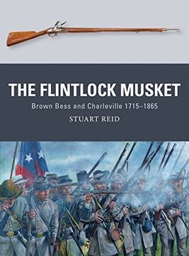 portada The Flintlock Musket: Brown Bess and Charleville 1715–1865 (Weapon)