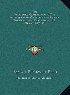 portada the vicksburg campaign and the battles about chattanooga under the command of general u. s. grant, 1862-63 (en Inglés)