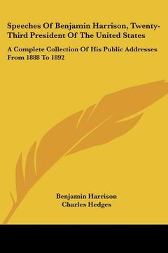 portada speeches of benjamin harrison, twenty-third president of the united states: a complete collection of his public addresses from 1888 to 1892 (en Inglés)