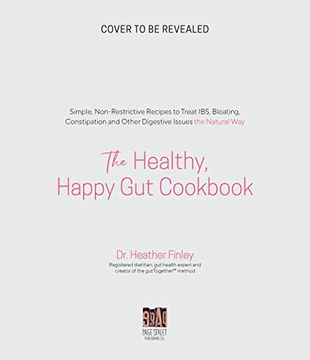 portada The Healthy, Happy gut Cookbook: Simple, Non-Restrictive Recipes to Treat Ibs, Bloating, Constipation and Other Digestive Issues the Natural way (en Inglés)
