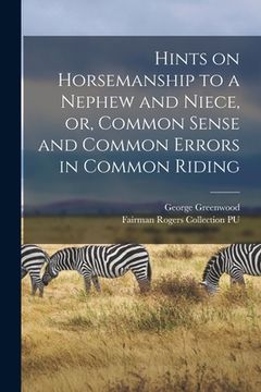 portada Hints on Horsemanship to a Nephew and Niece, or, Common Sense and Common Errors in Common Riding (in English)