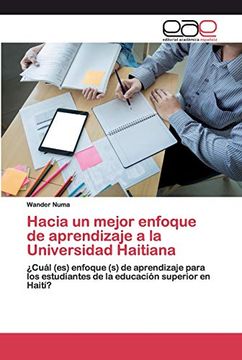 portada Hacia un Mejor Enfoque de Aprendizaje a la Universidad Haitiana:  Cuál (Es) Enfoque (s) de Aprendizaje Para los Estudiantes de la Educación Superior en Haití?