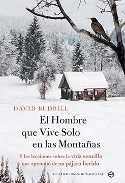 portada El Hombre que Vive Solo en la Montaña: Y las Lecciones Sobre la Vida Sencilla que Aprendió de un Pájaro Herido (in Spanish)