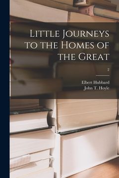 portada Little Journeys to the Homes of the Great; 2 (en Inglés)