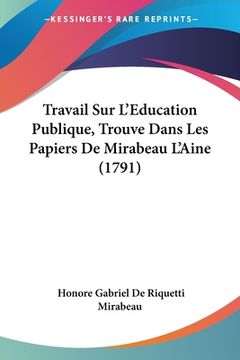 portada Travail Sur L'Education Publique, Trouve Dans Les Papiers De Mirabeau L'Aine (1791) (en Francés)