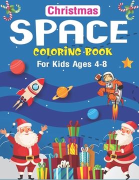 portada Christmas Space Coloring Book For Kids Ages: Holiday Edition> Explore, Learn and Grow, 50 Christmas Space Coloring Pages for Kids with Christmas theme (en Inglés)