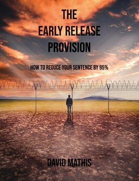 portada The Early Release Provision: How to Reduce Your Sentence By 95% (en Inglés)